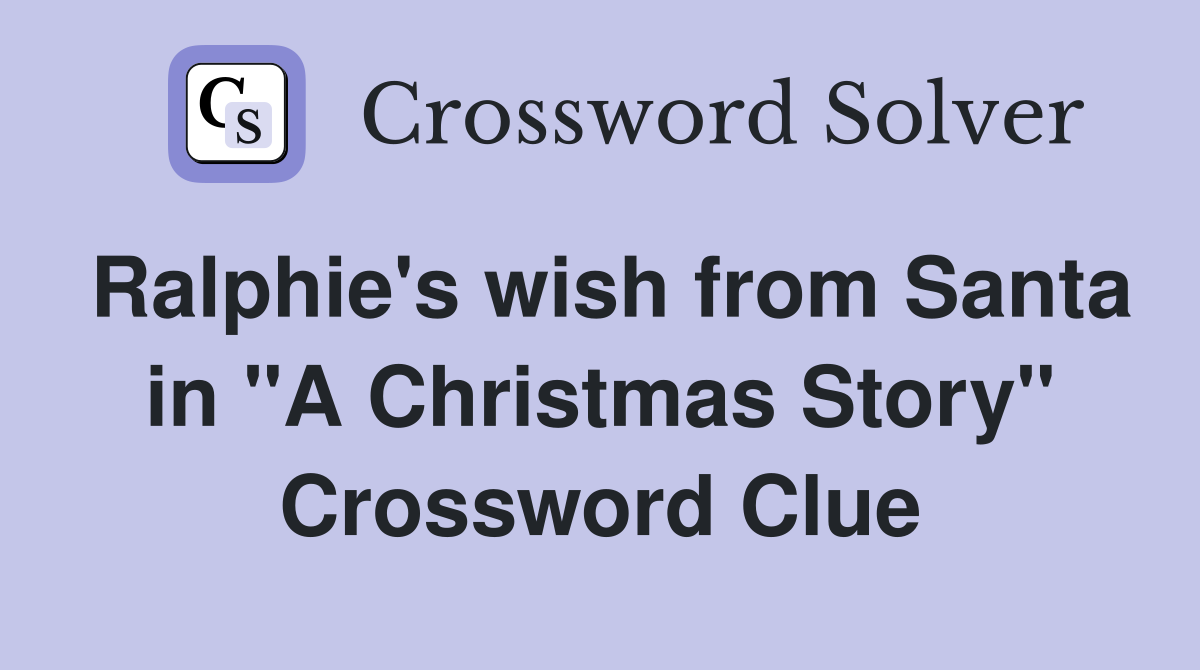 Ralphie's wish from Santa in "A Christmas Story" Crossword Clue