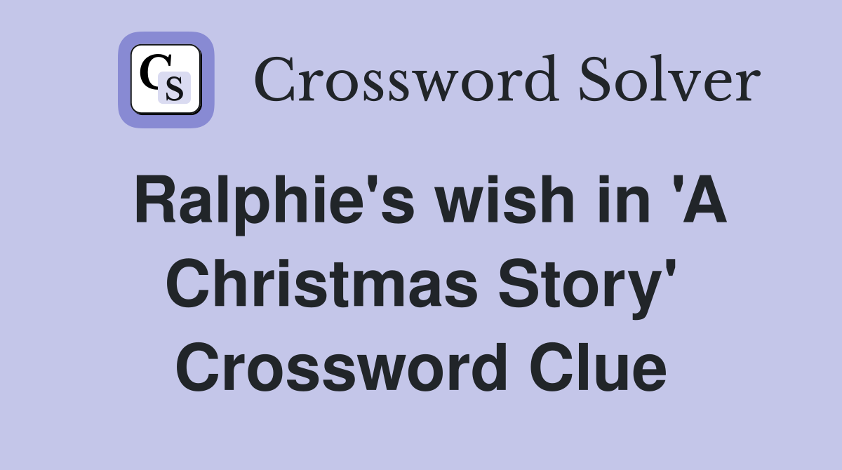 Ralphie's wish in 'A Christmas Story' Crossword Clue