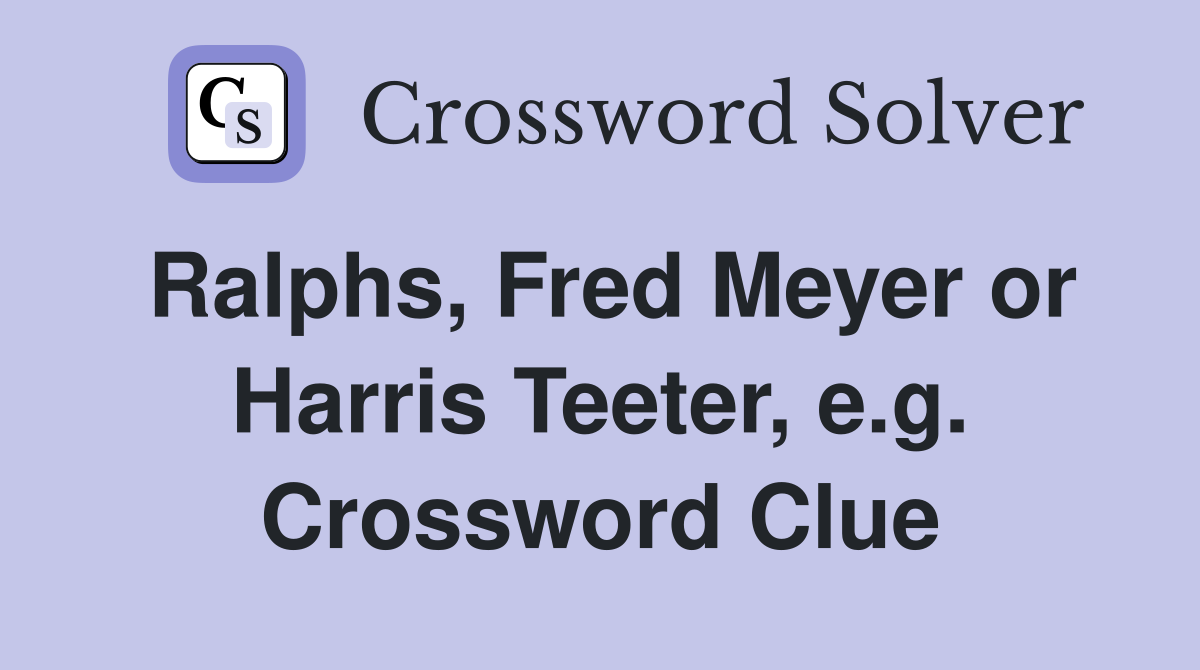 Ralphs, Fred Meyer or Harris Teeter, e.g. Crossword Clue