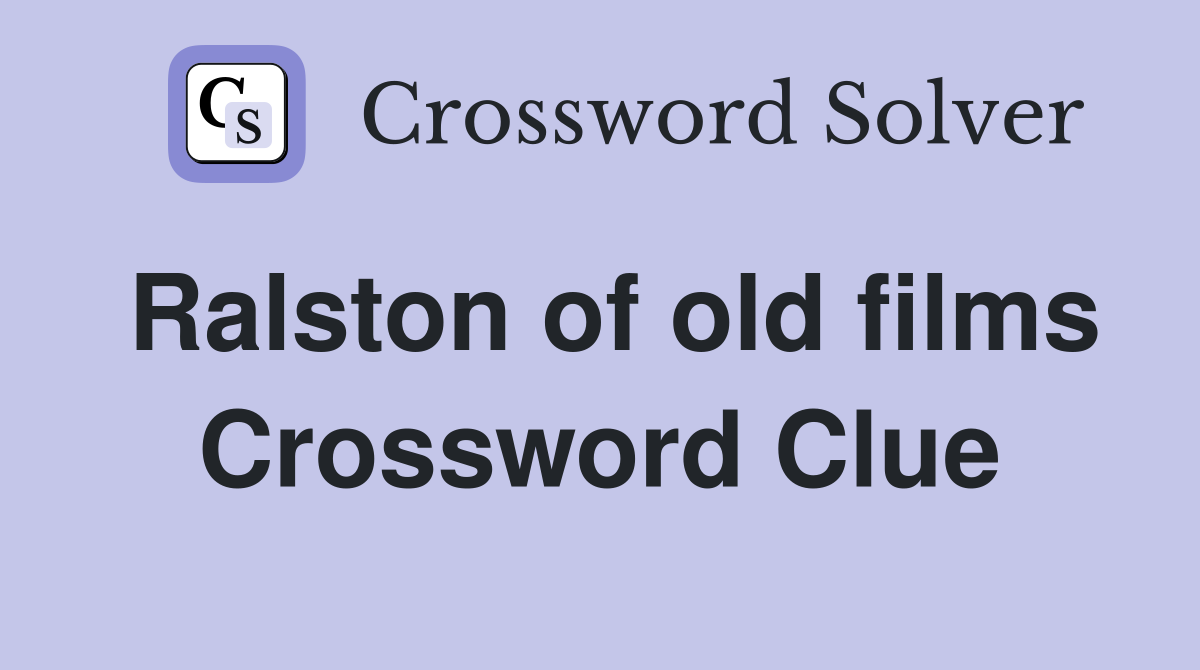 Ralston of old films Crossword Clue