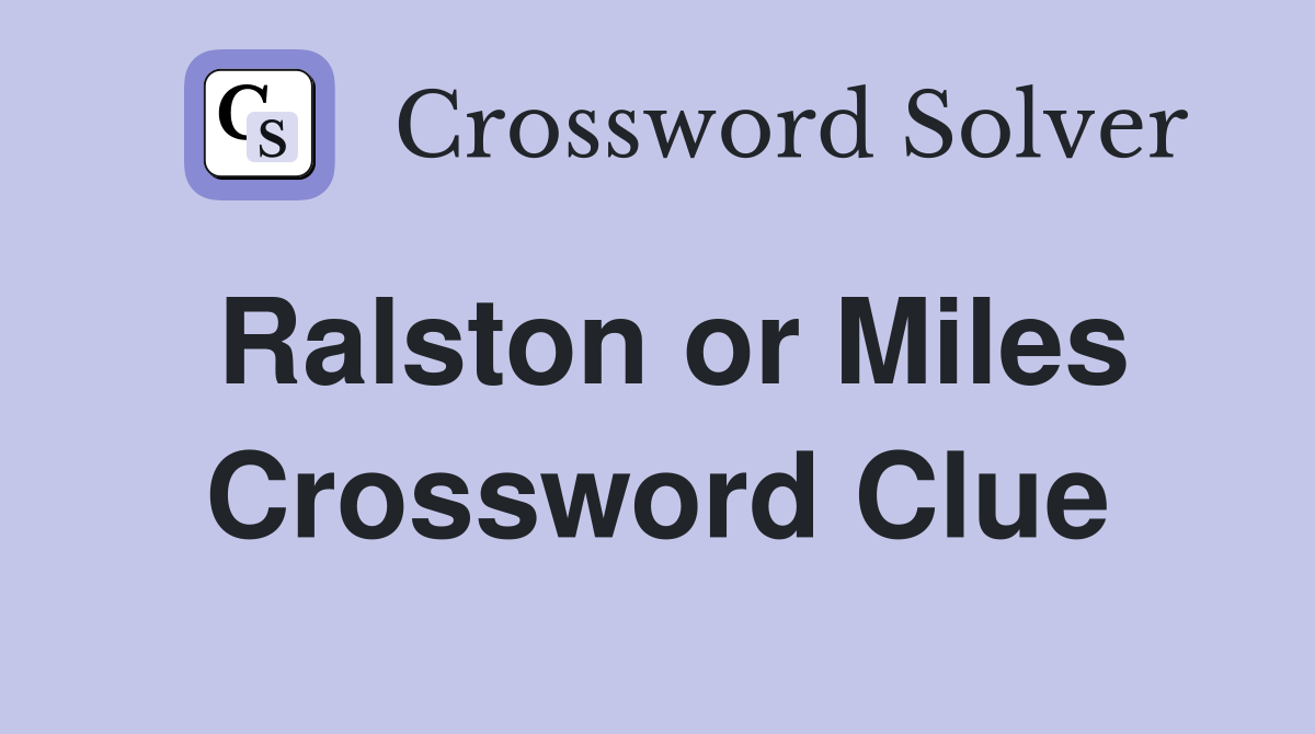 Ralston or Miles Crossword Clue