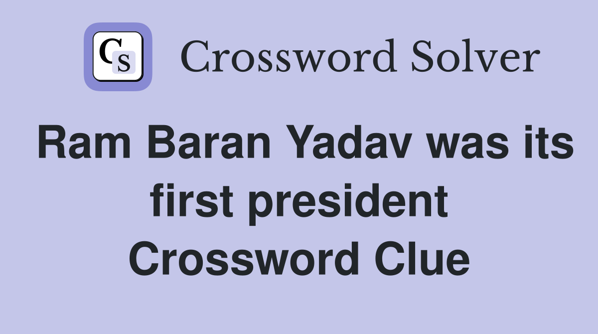 Ram Baran Yadav was its first president Crossword Clue