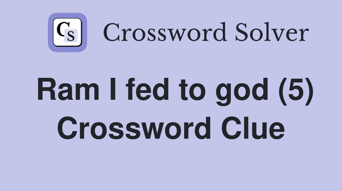 Ram I fed to god (5) Crossword Clue