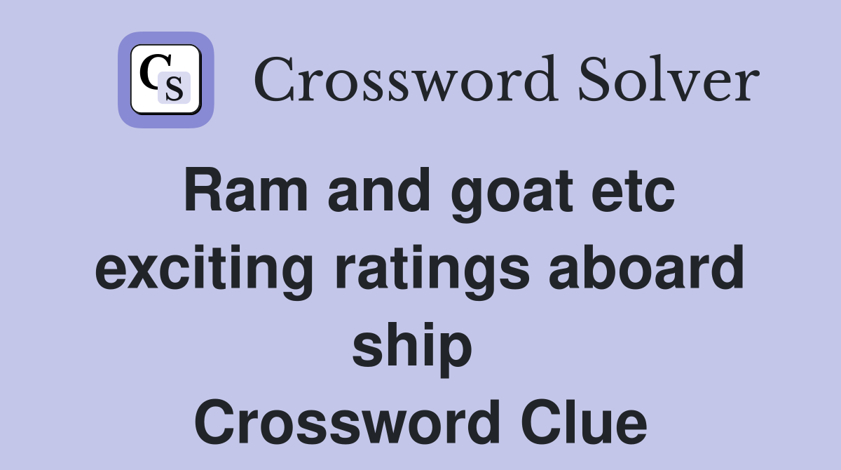 Ram and goat etc exciting ratings aboard ship  Crossword Clue