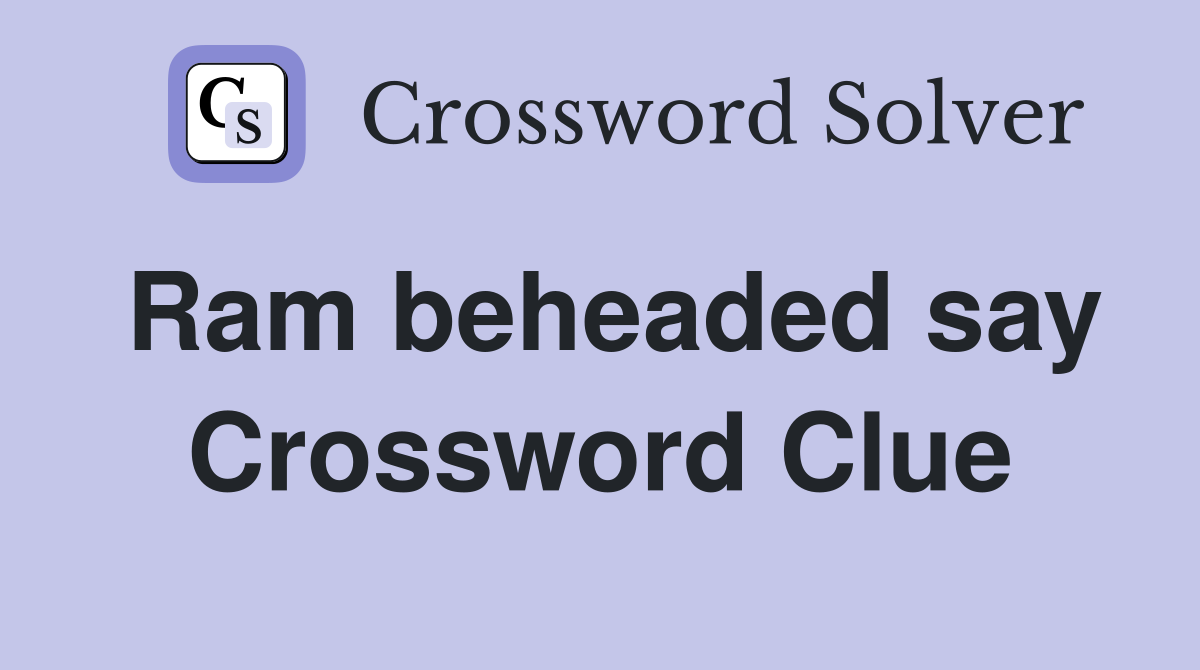 Ram beheaded say Crossword Clue