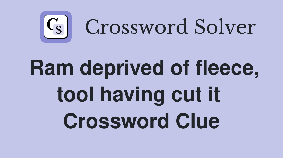 Ram deprived of fleece, tool having cut it  Crossword Clue