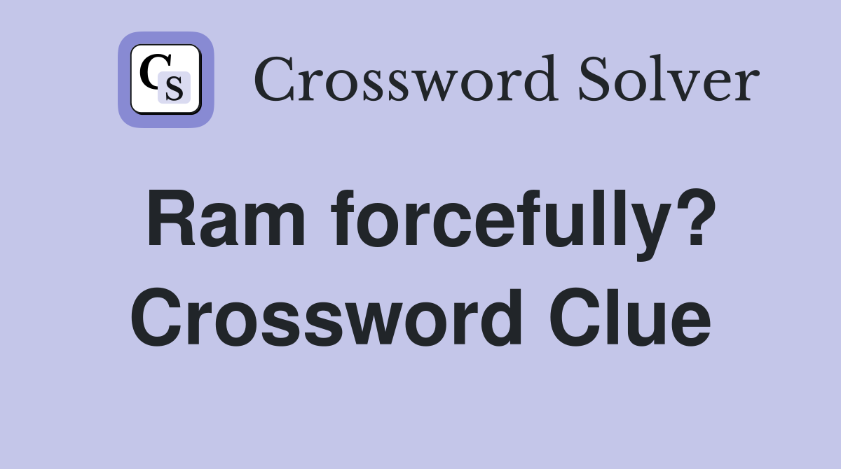 Ram forcefully? Crossword Clue