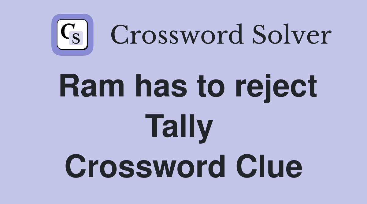 Ram has to reject Tally  Crossword Clue