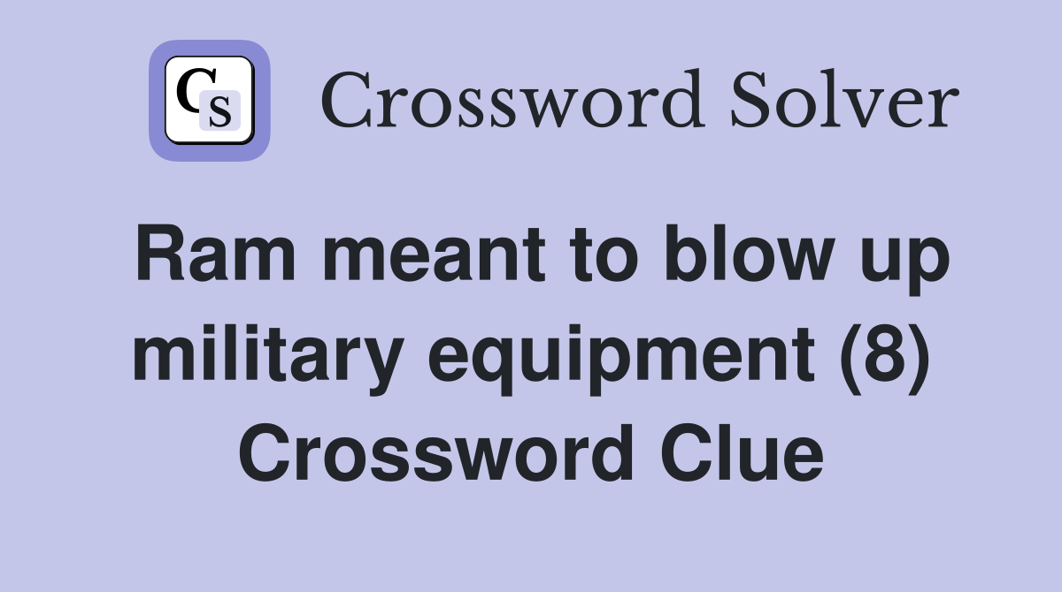 Ram meant to blow up military equipment (8) Crossword Clue