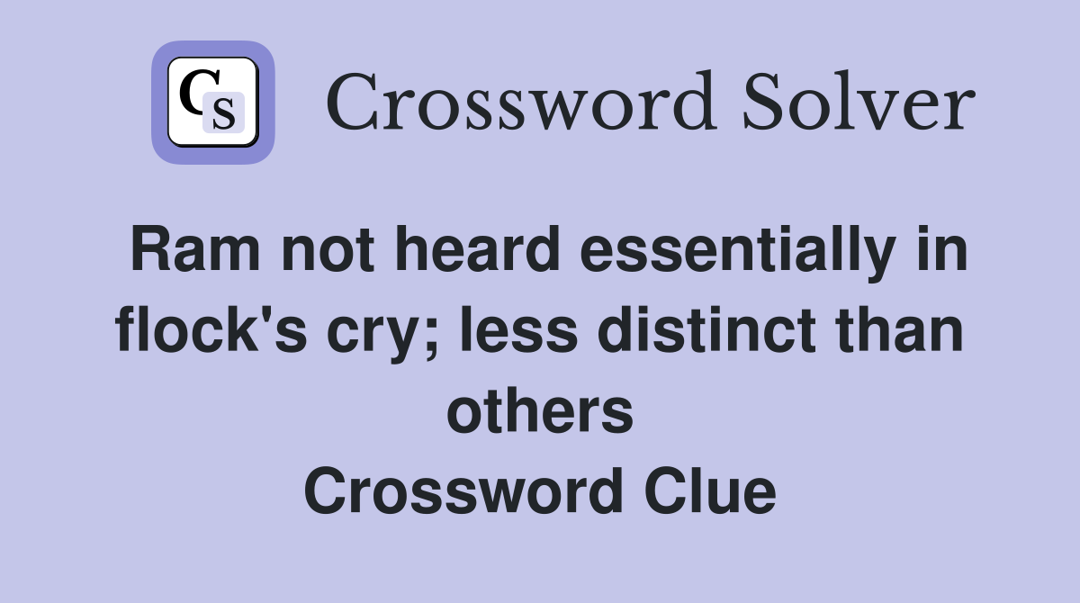 Ram not heard essentially in flock's cry; less distinct than others Crossword Clue