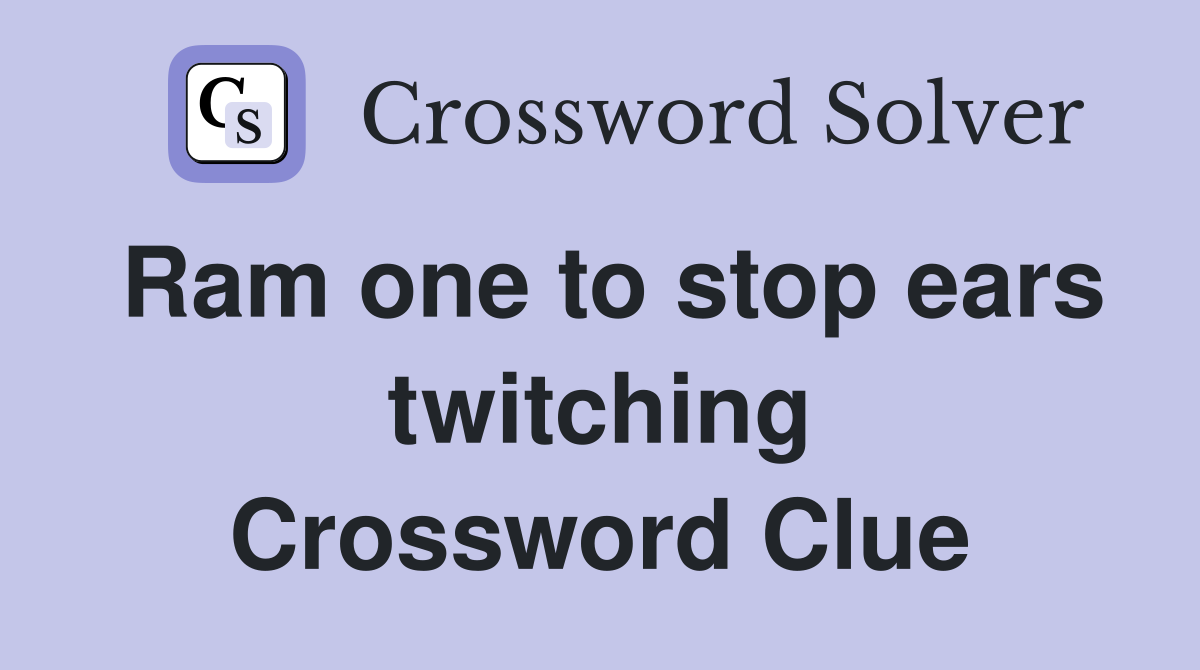 Ram one to stop ears twitching Crossword Clue
