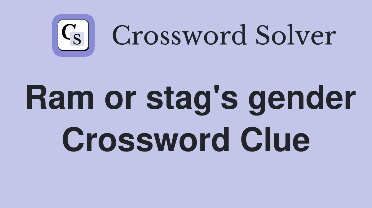 Ram or stag's gender Crossword Clue