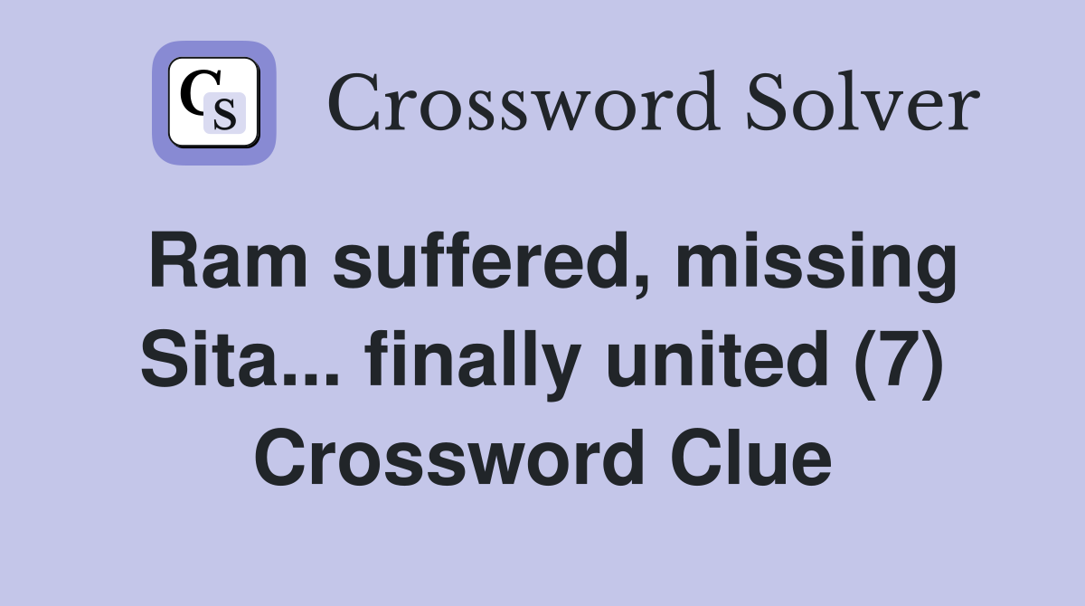 Ram suffered, missing Sita... finally united (7) Crossword Clue