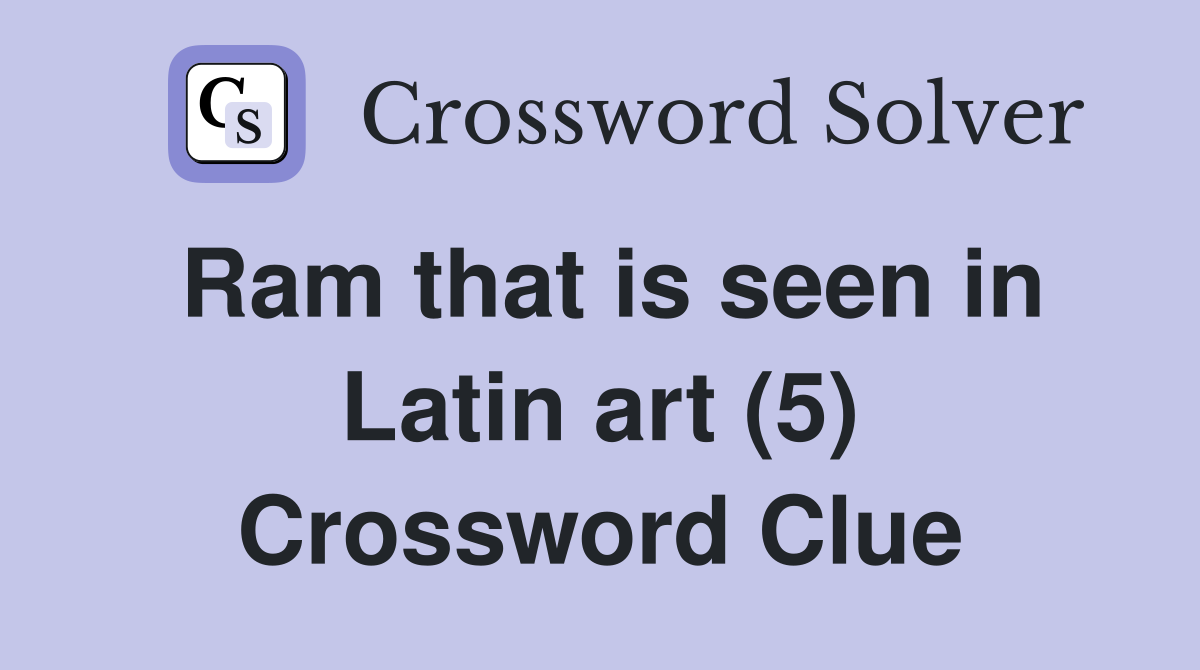 Ram that is seen in Latin art (5) Crossword Clue