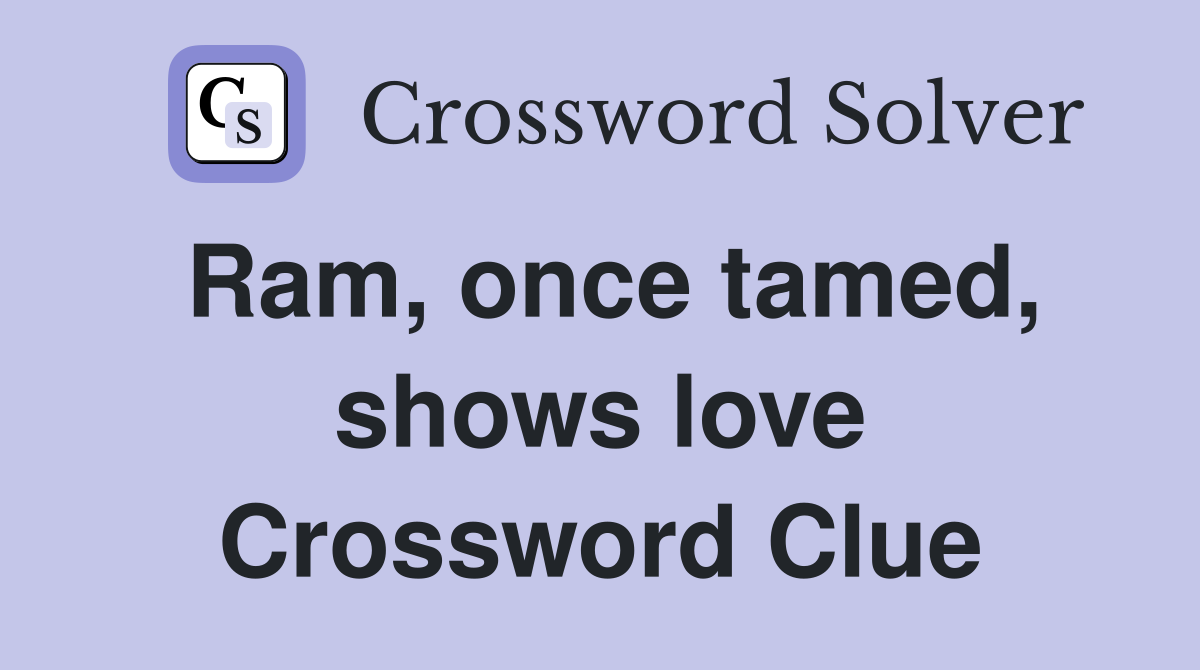 Ram, once tamed, shows love Crossword Clue