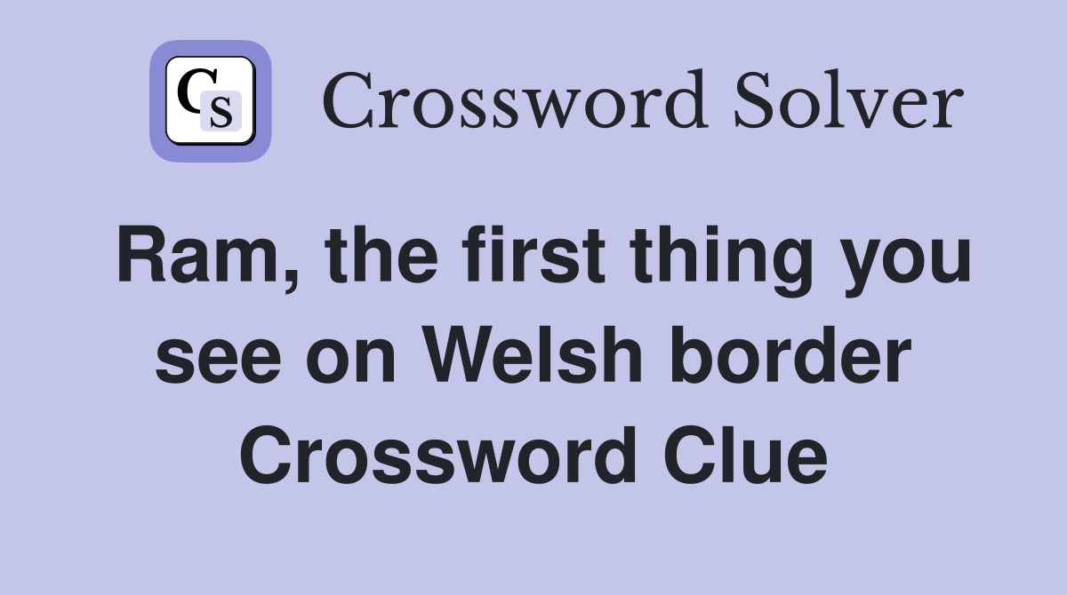 Ram, the first thing you see on Welsh border Crossword Clue