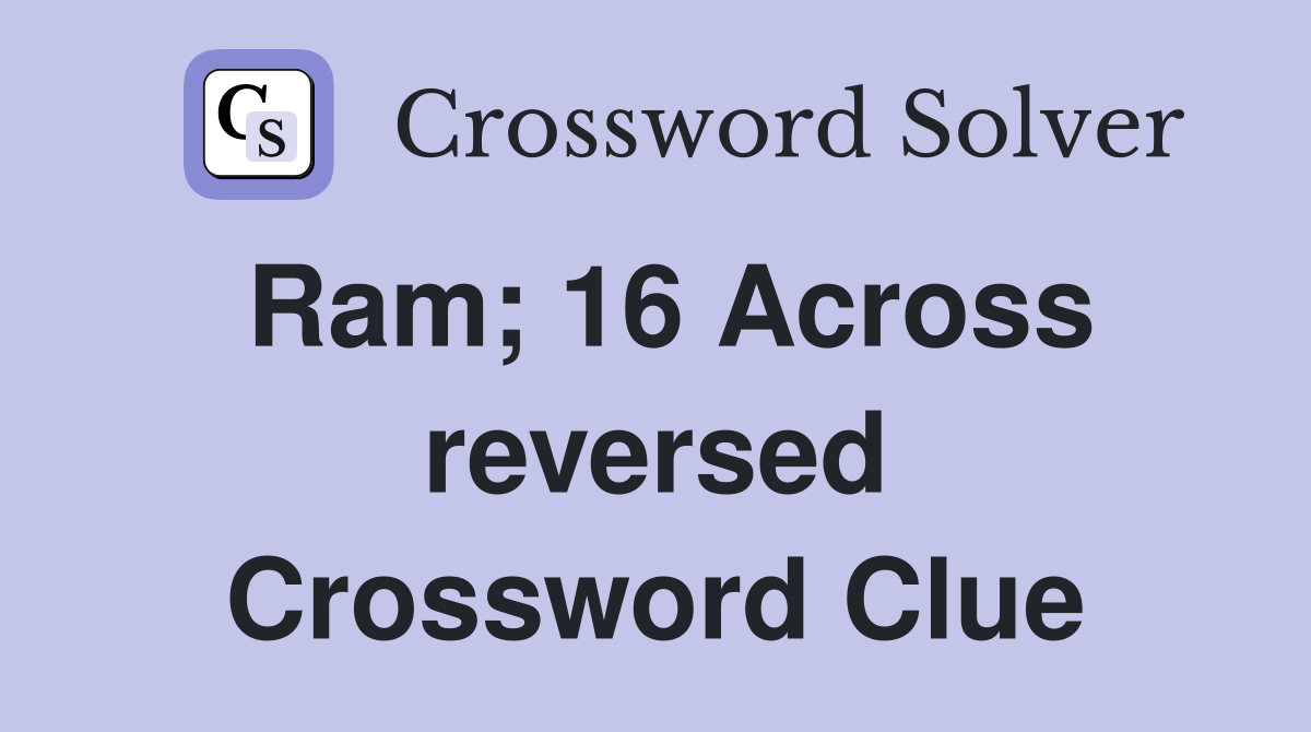 Ram; 16 Across reversed Crossword Clue