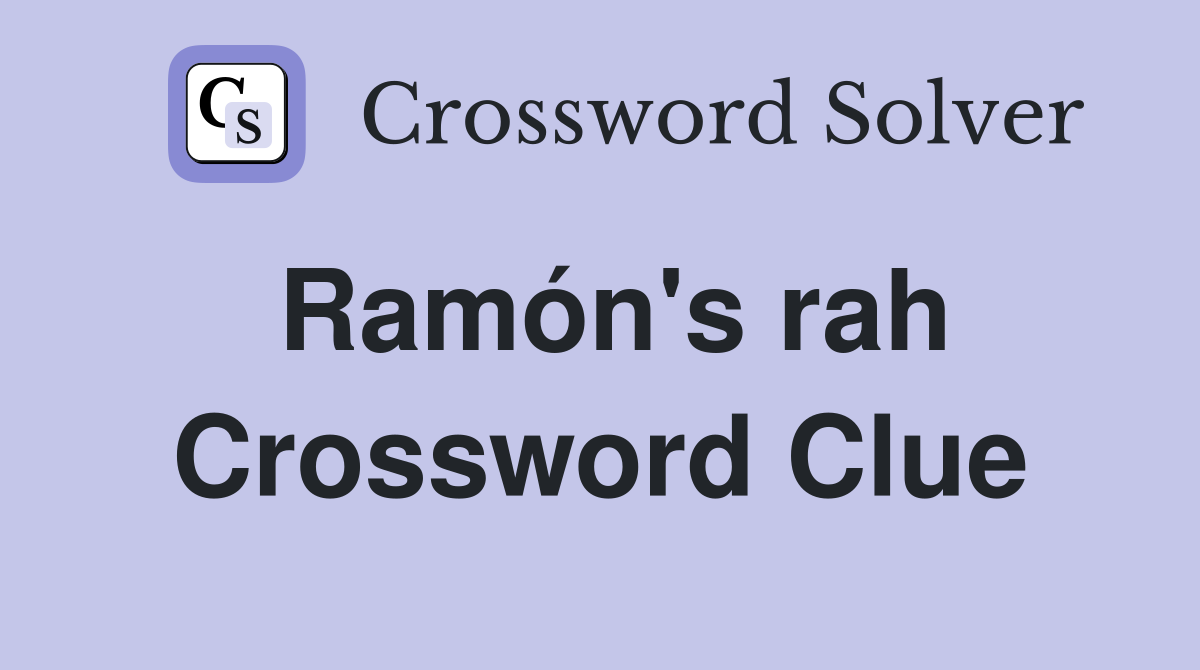 Ramón's rah Crossword Clue