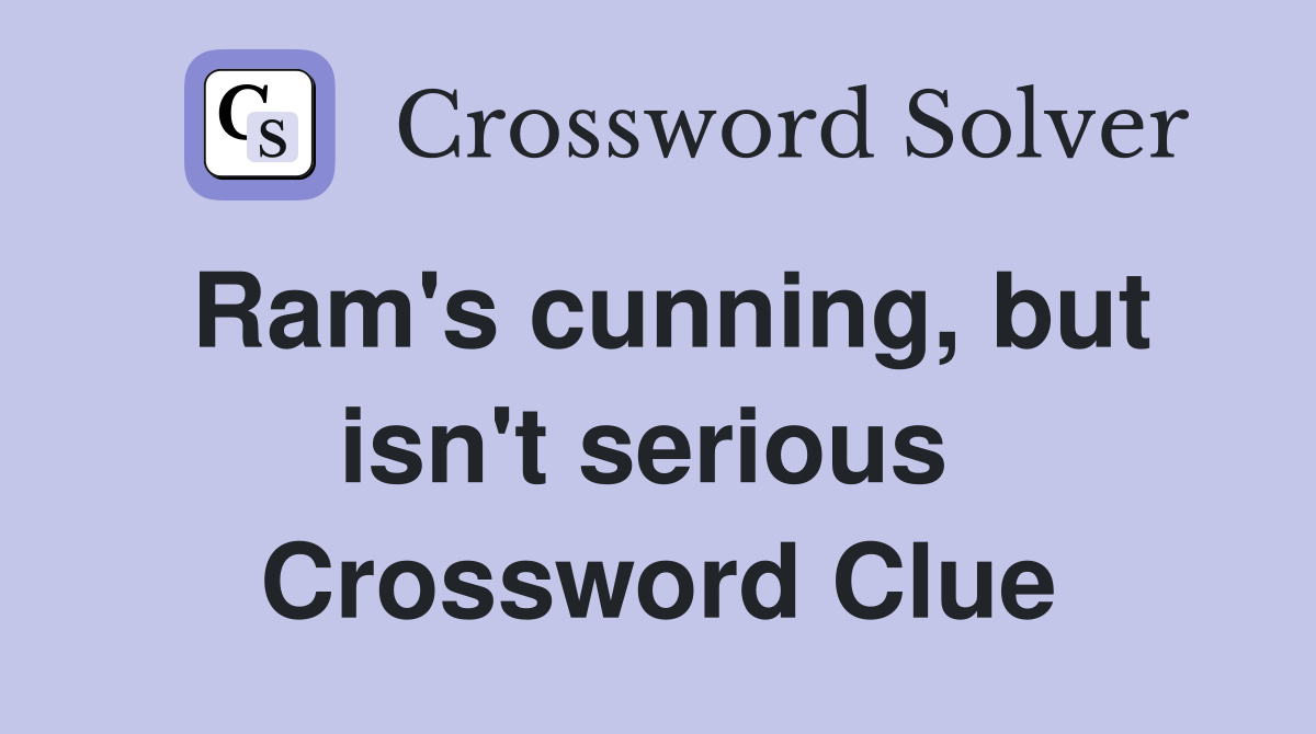 Ram's cunning, but isn't serious  Crossword Clue