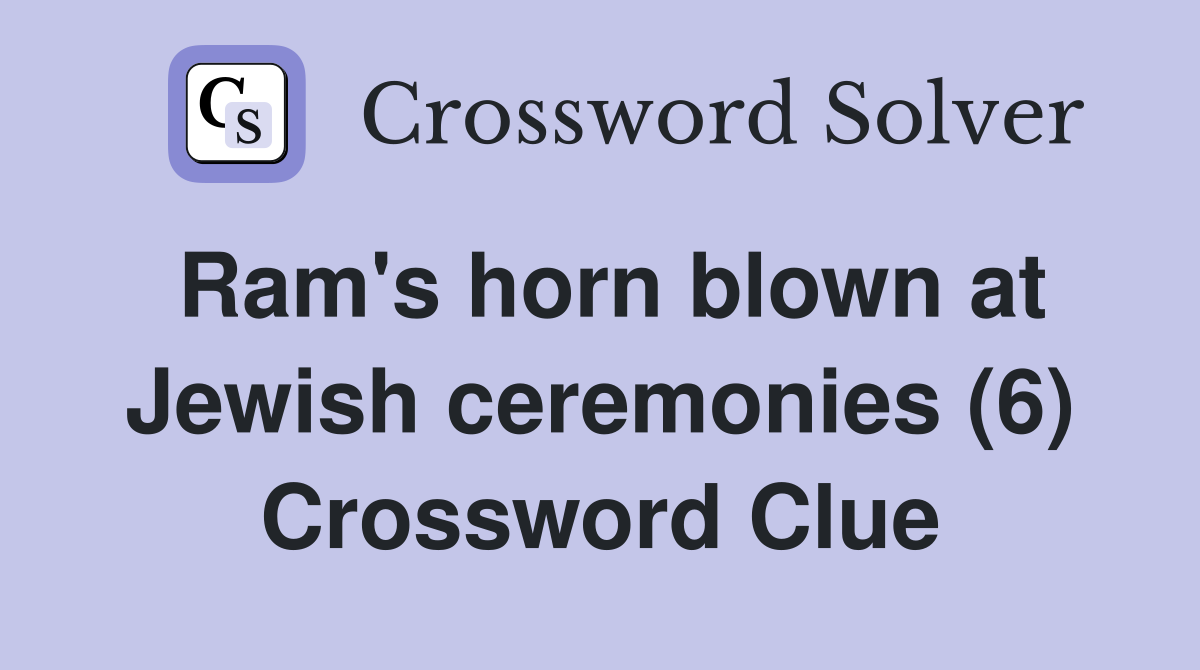 Ram's horn blown at Jewish ceremonies (6) Crossword Clue
