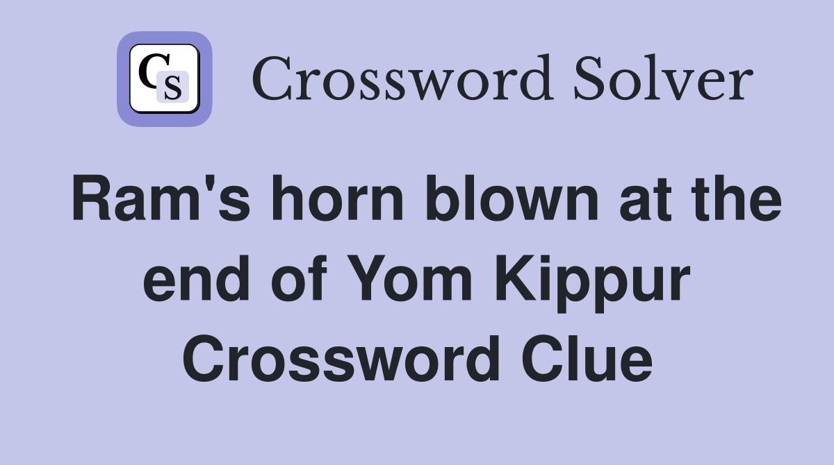 Ram's horn blown at the end of Yom Kippur Crossword Clue