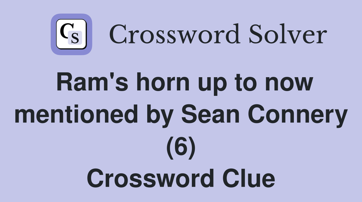 Ram's horn up to now mentioned by Sean Connery (6) Crossword Clue