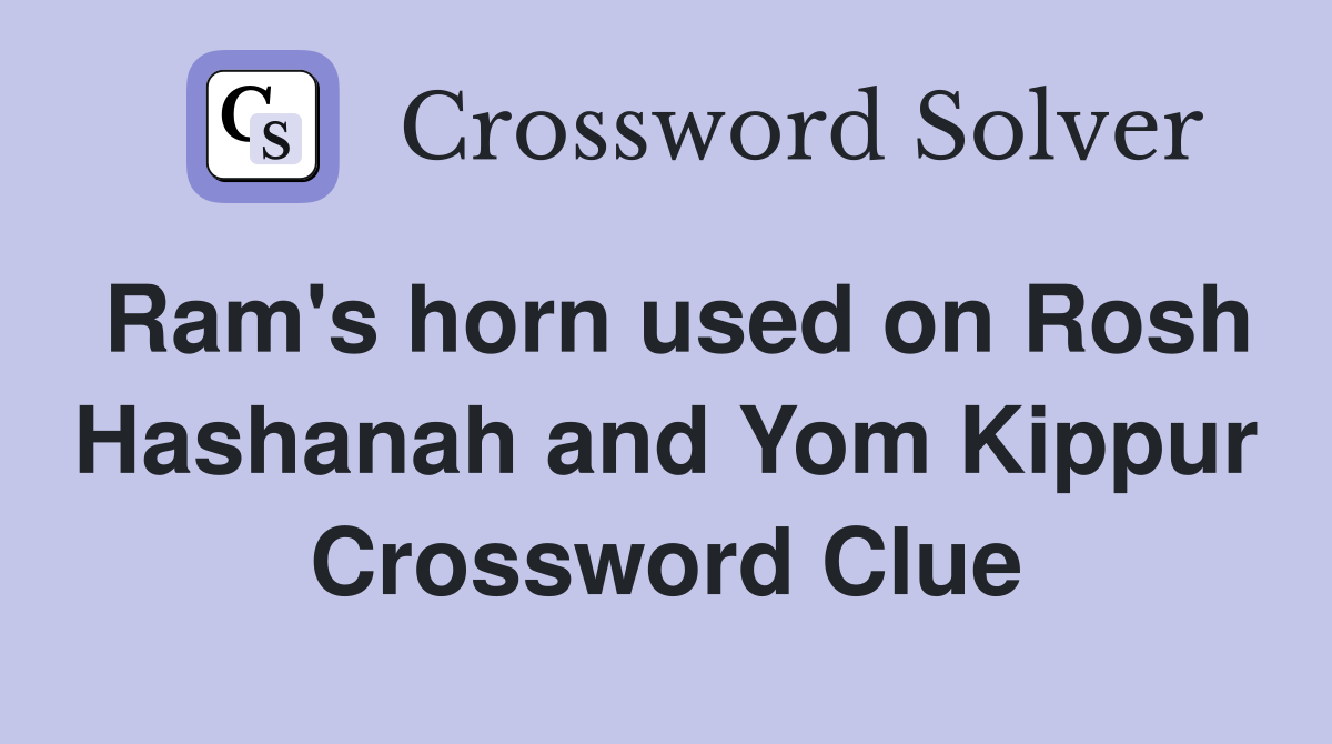 Ram's horn used on Rosh Hashanah and Yom Kippur Crossword Clue