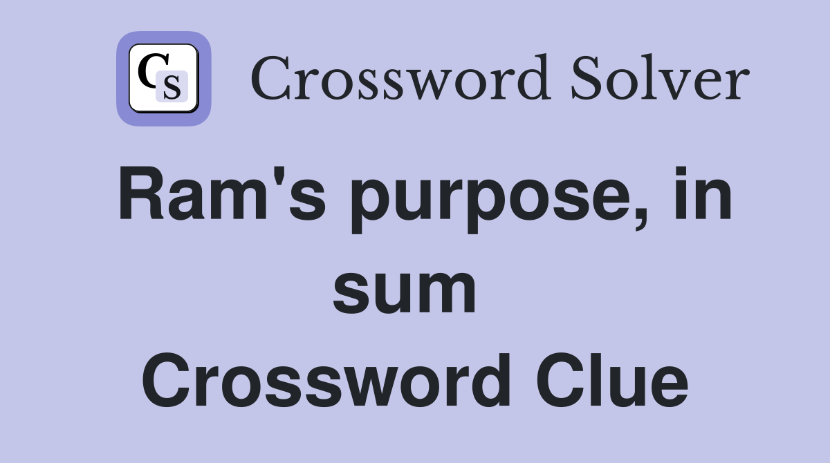 Ram's purpose, in sum  Crossword Clue