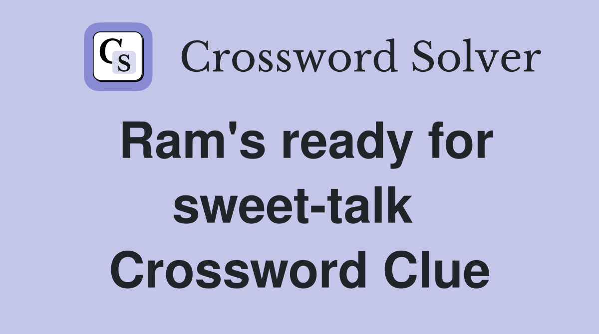 Ram's ready for sweet-talk  Crossword Clue