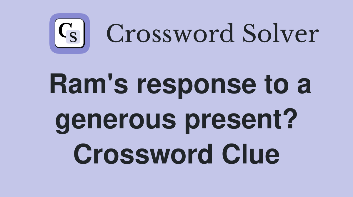 Ram's response to a generous present? Crossword Clue