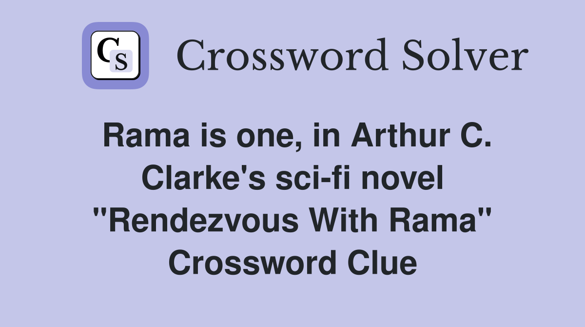 Rama is one, in Arthur C. Clarke's sci-fi novel "Rendezvous With Rama" Crossword Clue