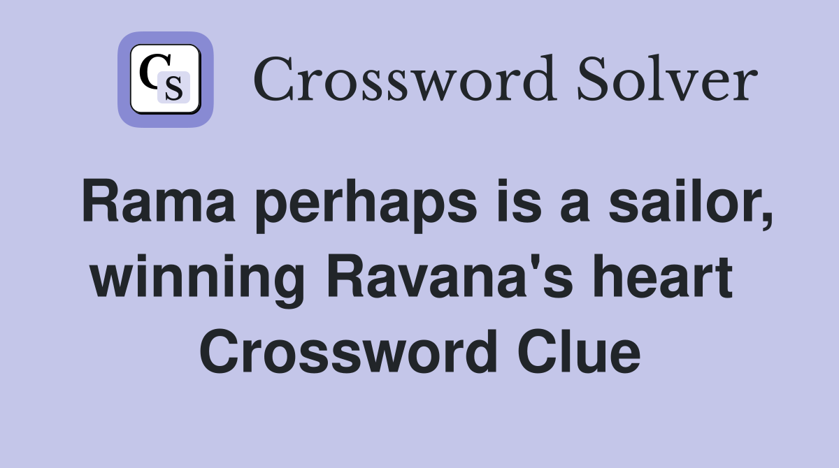 Rama perhaps is a sailor, winning Ravana's heart  Crossword Clue
