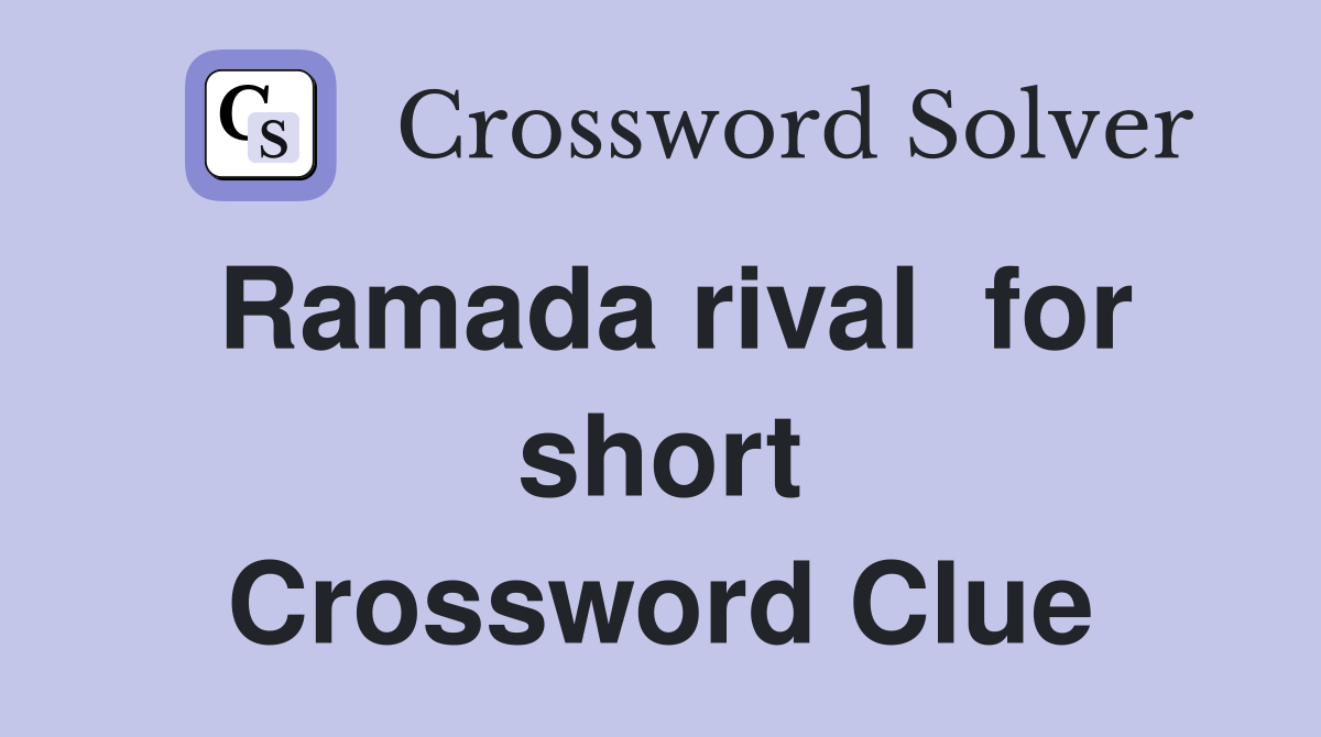 Ramada rival  for short Crossword Clue