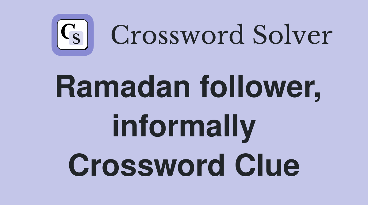 Ramadan follower, informally Crossword Clue