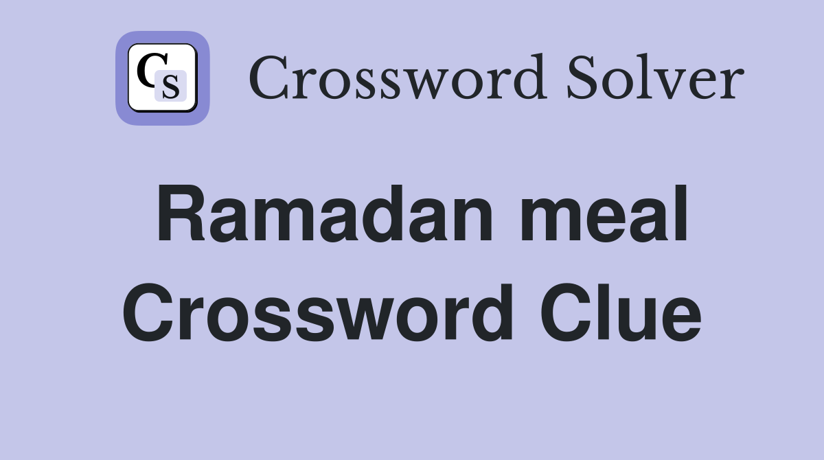 Ramadan meal Crossword Clue