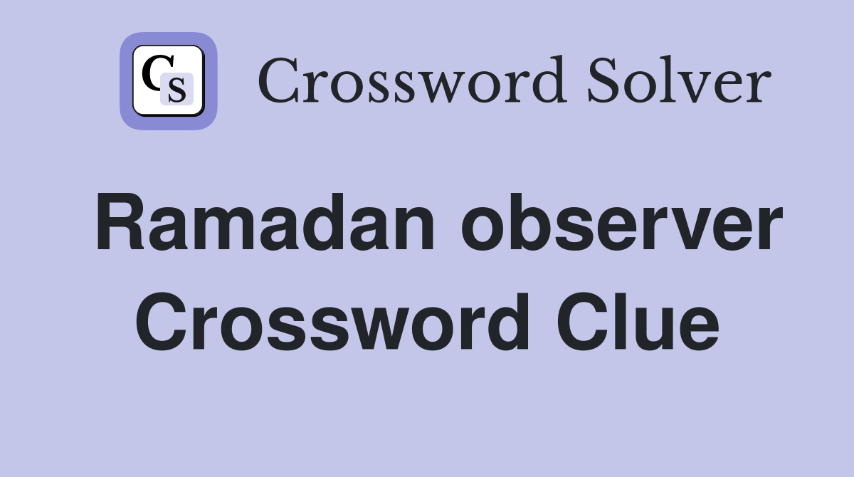 Ramadan observer Crossword Clue