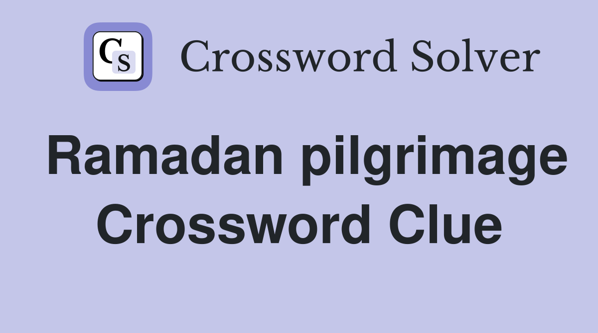 Ramadan pilgrimage Crossword Clue