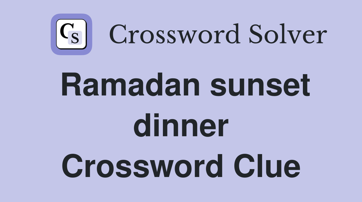 Ramadan sunset dinner Crossword Clue