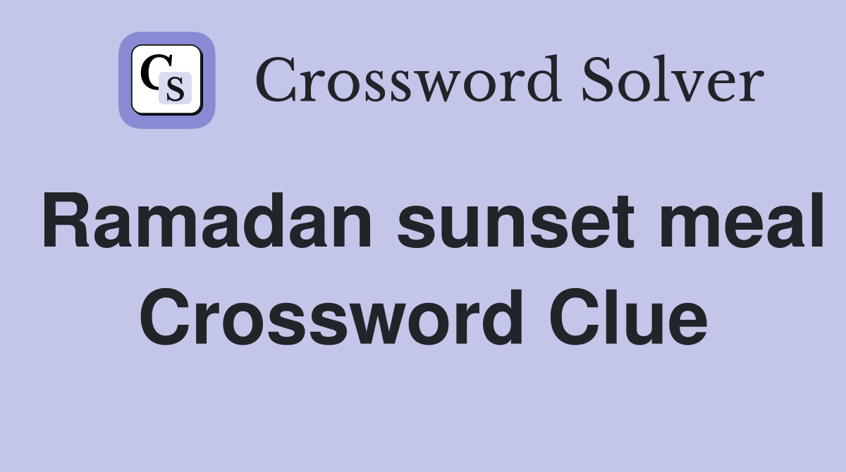 Ramadan sunset meal Crossword Clue