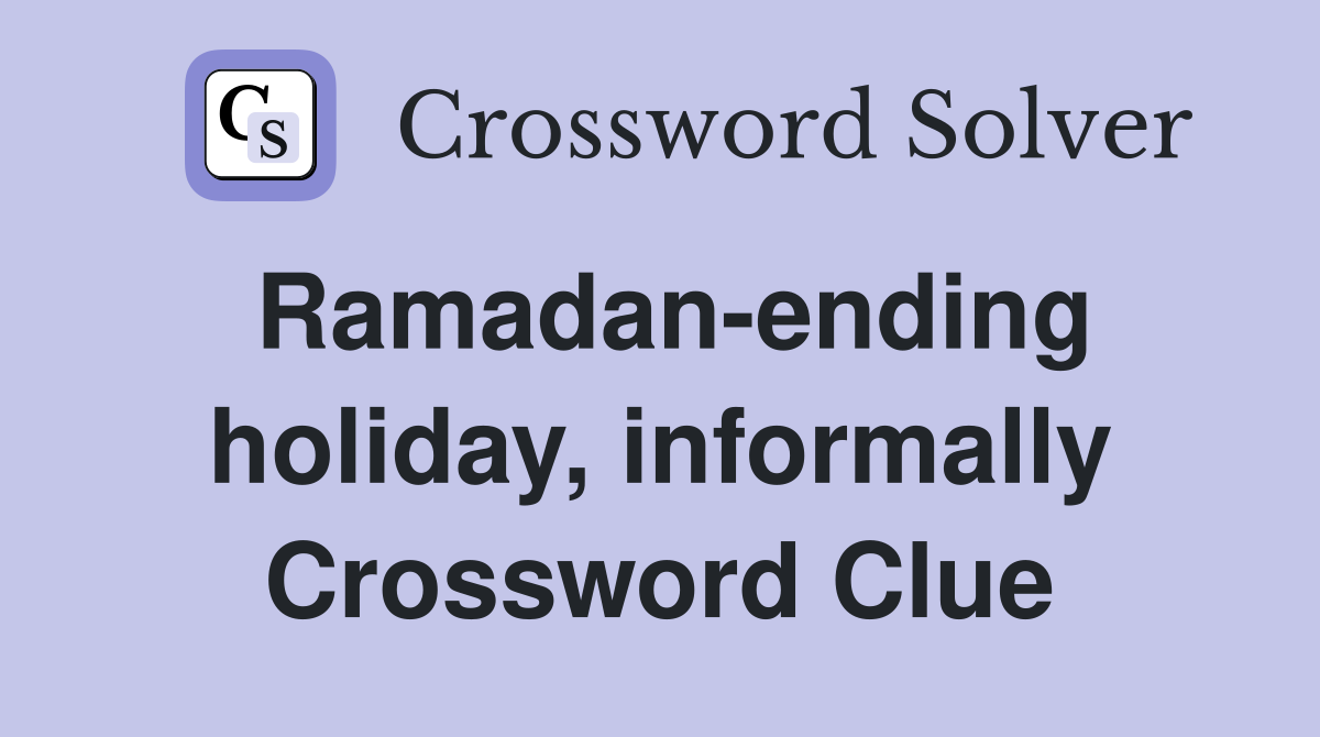 Ramadan-ending holiday, informally Crossword Clue