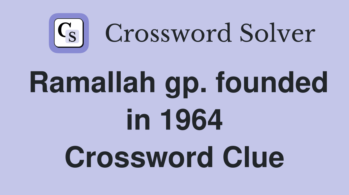 Ramallah gp. founded in 1964 Crossword Clue
