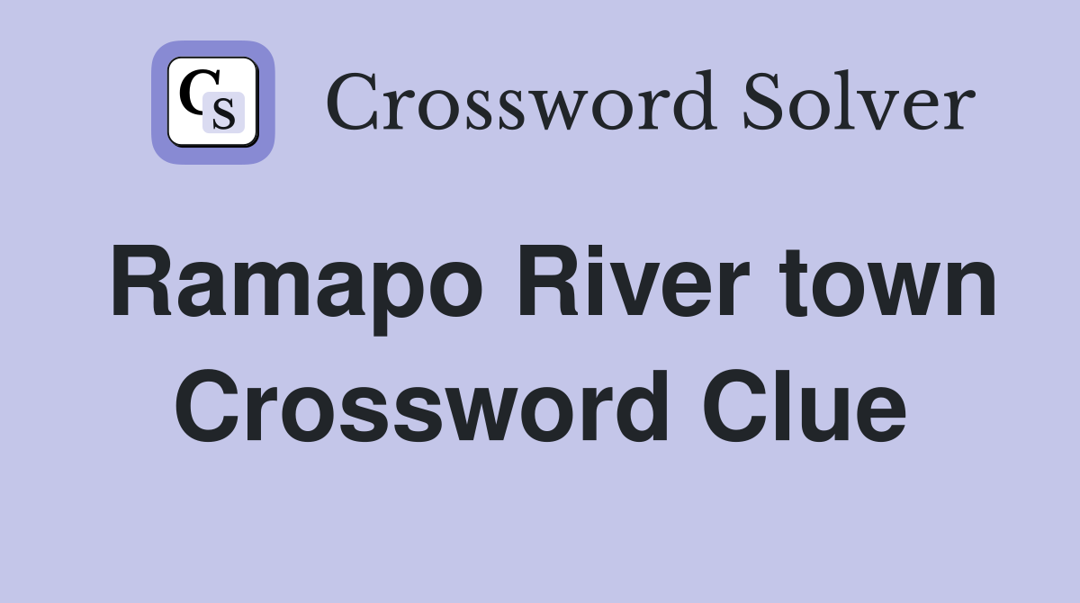 Ramapo River town Crossword Clue