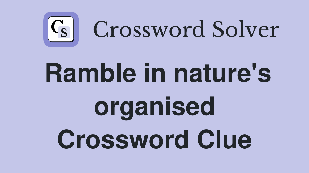 Ramble in nature's organised Crossword Clue