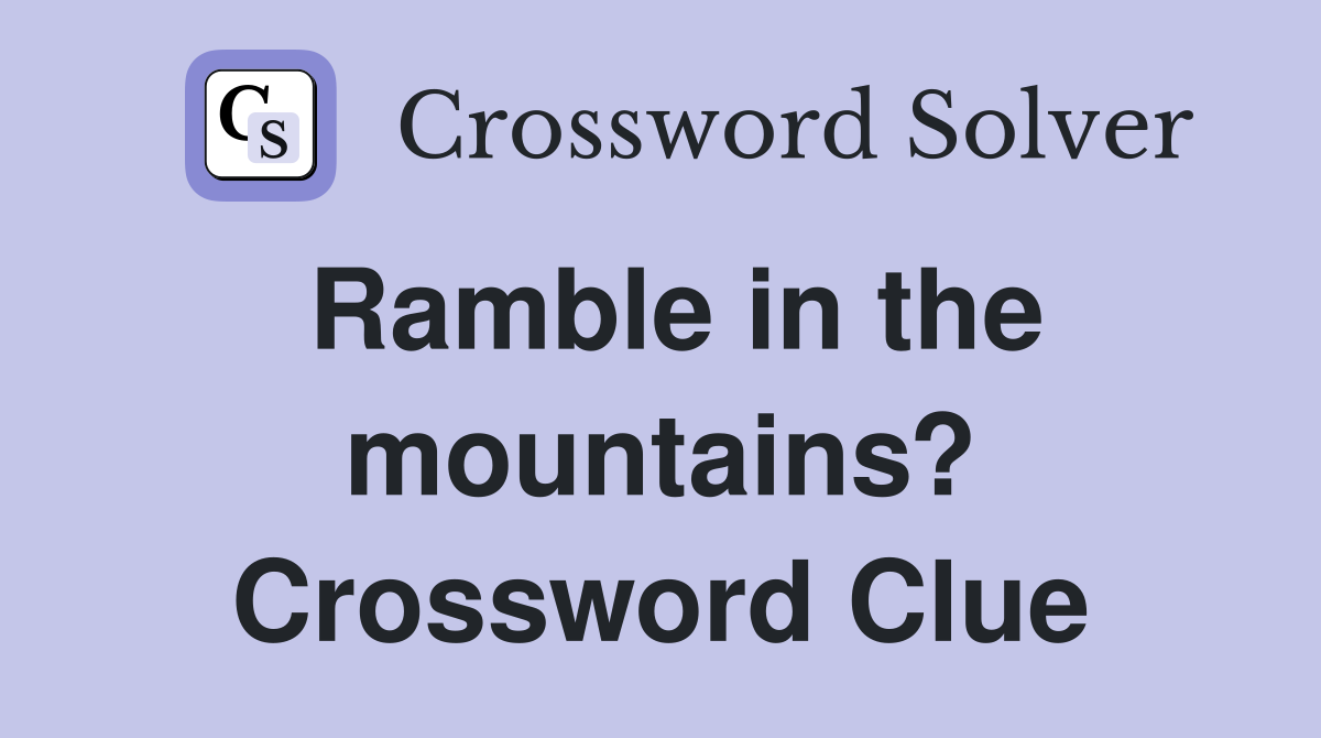 Ramble in the mountains? Crossword Clue