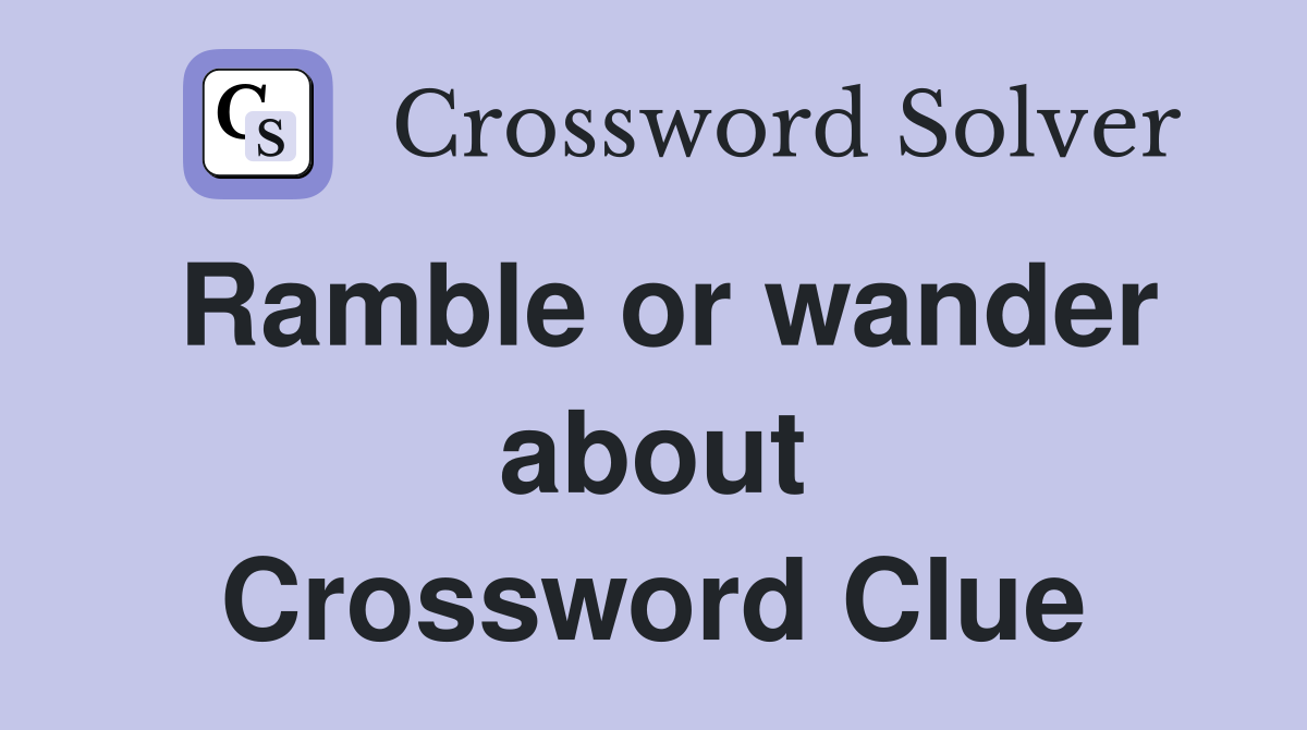 Ramble or wander about Crossword Clue