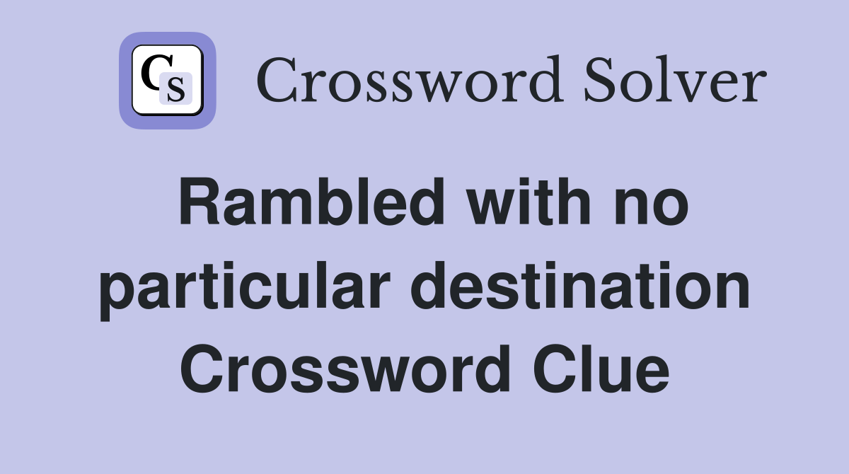 Rambled with no particular destination Crossword Clue