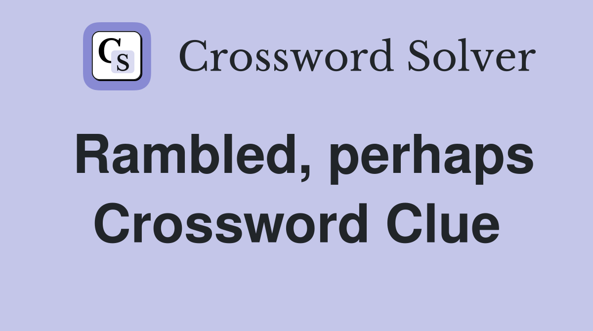 Rambled, perhaps Crossword Clue