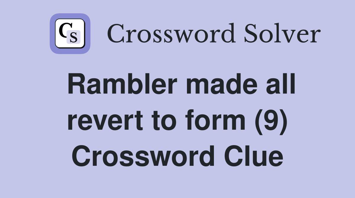 Rambler made all revert to form (9) Crossword Clue