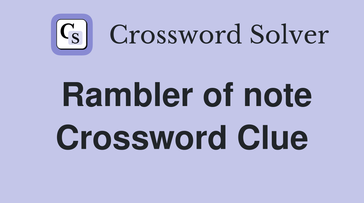 Rambler of note Crossword Clue