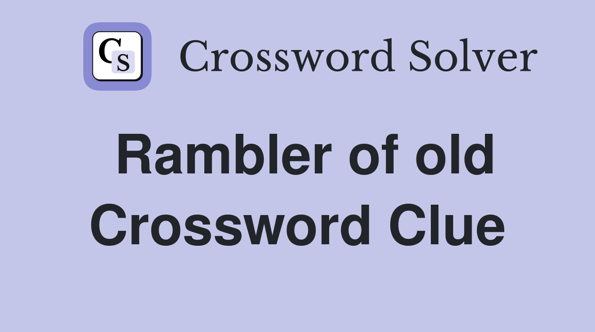 Rambler of old Crossword Clue